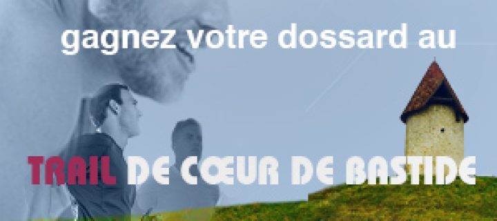 Jeu Concours : 2 Dossards à Gagner Trail de Coeur de Bastide et Trail Session Magazine !