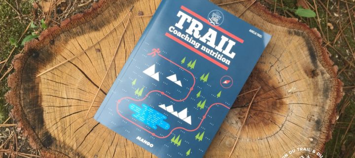 Trail Coaching Nutrition : Le livre qui vous mènera plus loin dans la Performance !