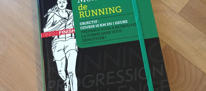Mon carnet de RUNNING – Objectif : 10km en 1 heure, se mettre ou se remettre au sport tout en restant motivé.