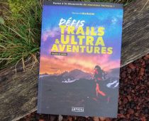 Défis Trails et Ultra Aventures : un livre pour des défis hors normes