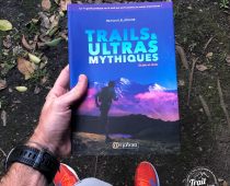 TRAILS & ULTRAS MYTHIQUES – guide et récits, le 1er guide pratique sur le trail qui se lit comme un roman d’aventure