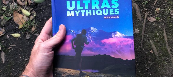 TRAILS & ULTRAS MYTHIQUES – guide et récits, le 1er guide pratique sur le trail qui se lit comme un roman d’aventure